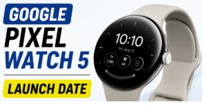 Google Pixel Watch 5 Launch Date